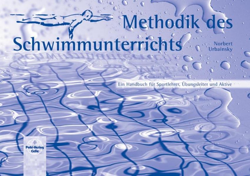 Methodik des Schwimmunterrichts Ein Handbuch für Sportlehrer, Übungsleiter und Aktive - Urbainsky, Norbert