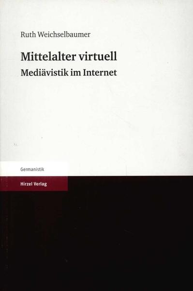Mittelalter virtuell Mediävistik im Internet - Weichselbaumer, Ruth