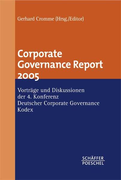 Corporate Governance Report 2005 Vorträge und Diskussionen der 4. Konferenz Deutscher Corporate Governance Kodex (deutsch/englisch) - Cromme, Gerhard