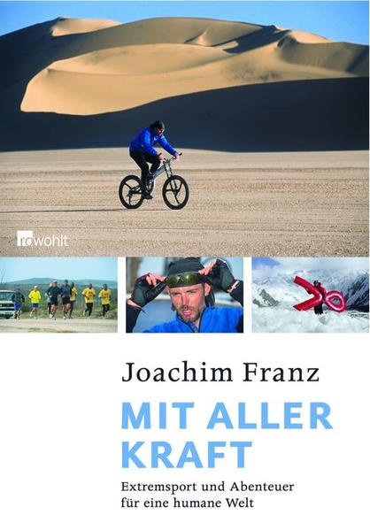 Mit aller Kraft Extremsport und Abenteuer für eine humane Welt - Franz, Joachim