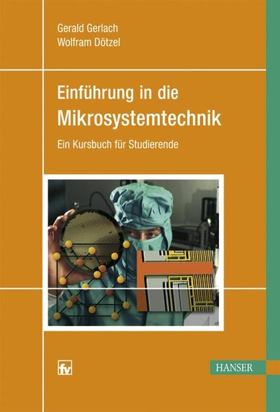 Einführung in die Mikrosystemtechnik Ein Kursbuch für Studierende - Gerlach, Gerald und Wolfram Dötzel