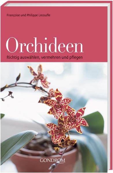 Orchideen Richtig auswählen, vermehren und pflegen