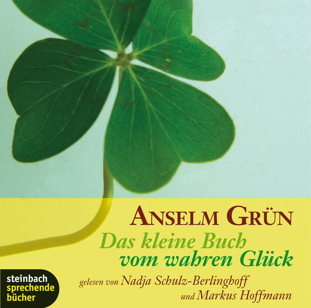 Das kleine Buch vom wahren Glück Ein Inspirationshörbuch - Grün, Anselm, Nadja Schulz-Berlinghoff  und Markus Hoffmann