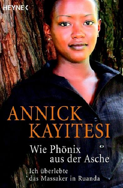 Wie Phönix aus der Asche Ich überlebte das Massaker in Ruanda - Kayitesi, Annick, Eliane Hagedorn  und Bettina Runge