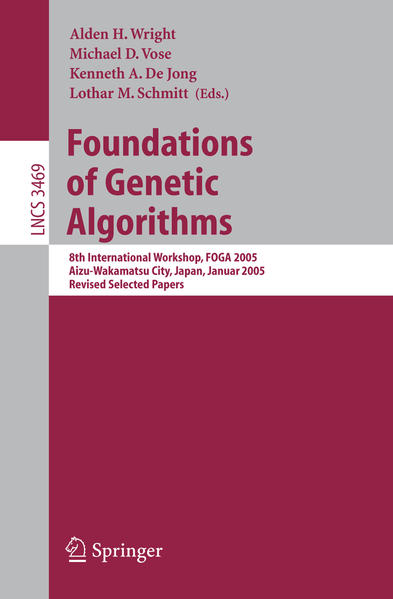 Foundations of Genetic Algorithms 8th International Workshop, FOGA 2005, Aizu-Wakamatsu City, Japan, January 5-9, 2005, Revised Selected Papers 2005 - Wright, Alden H., Michael D. Vose  und Kenneth A. De Jong
