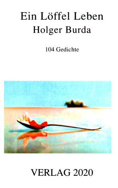 Ein Löffel Leben 104 Gedichte - Burda, Holger