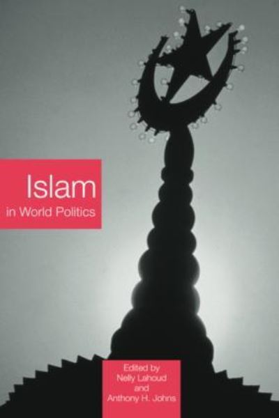 Islam in World Politics (RoutledgeCurzon Advances in Middle East and Islamic Studies) - Lahoud, Nelly und A.H. Johns
