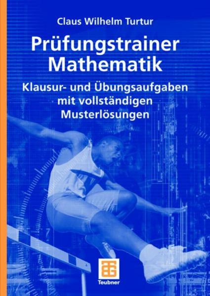 Prüfungstrainer Mathematik Klausur- und Übungsaufgaben mit vollständigen Musterlösungen - Turtur, Claus Wilhelm