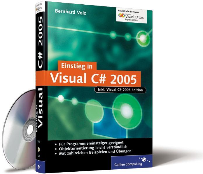 Einstieg in Visual C# 2005 Entwicklung mit der Visual Studio 2005 C# Express Edition - Volz, Bernhard