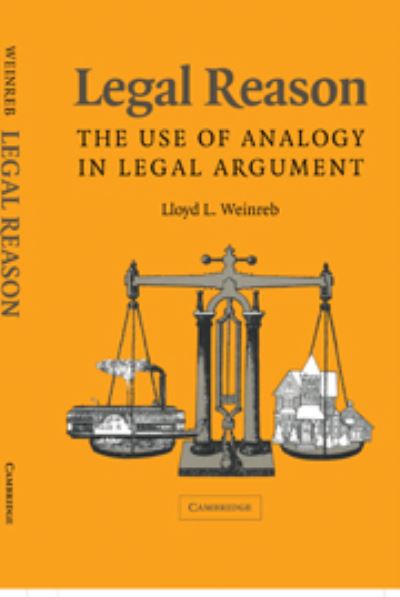 Legal Reason: The Use of Analogy in Legal Argument - Weinreb Lloyd, L.