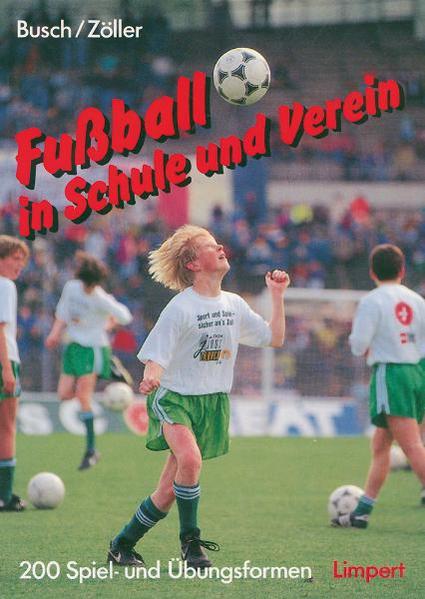 Fussball in Schule und Verein - Busch, Wilhelm, Herbert Zöller  und Karlheinz Grindler