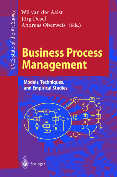 Business Process Management Models, Techniques, and Empirical Studies - Aalst, Wil, van derJörg Desel  und Andreas Oberweis