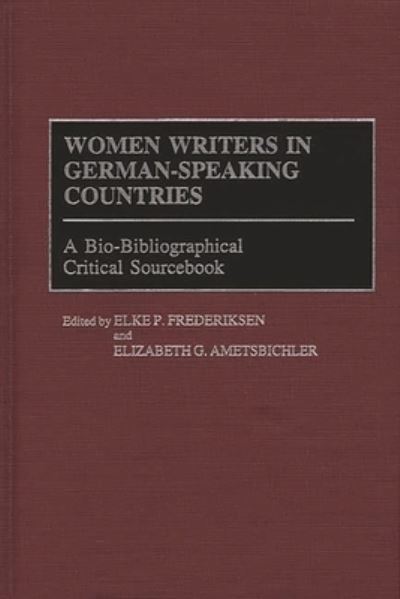 Women Writers in German-Speaking Countries: A Bio-Bibliographical Critical Sourcebook (Linguistics; 14) - Ametsbichler Elizabeth, G., P. Frederiksen Elke  und P. Friederike Elke