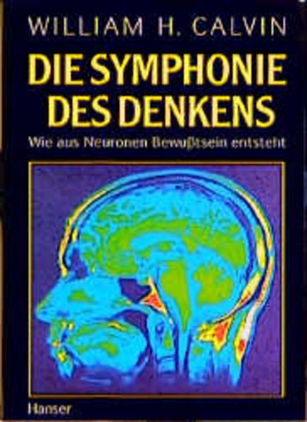 Die Symphonie des Denkens Wie aus Neuronen Bewußtsein entsteht - Calvin, William H. und Friedrich Griese