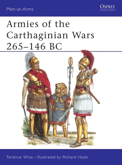Armies of the Carthaginian Wars, 265-146 BC - Wise, Terence und Richard Hook