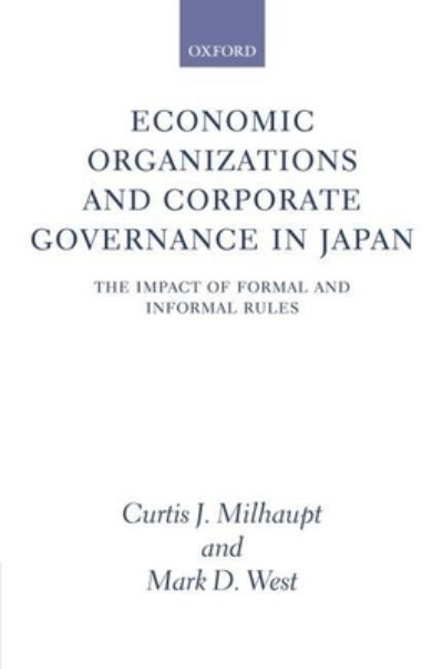 Economic Organizations and Corporate Governance in Japan: The Impact of Formal and Informal Rules - Milhaupt Curtis, J. und D. West Mark