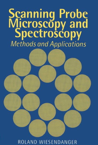 Scanning Probe Microscopy and Spectroscopy: Methods and Applications - Wiesendanger,  Roland