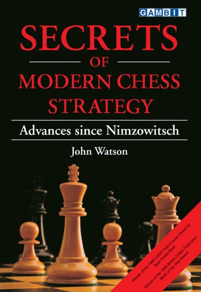 Secrets of Modern Chess Strategy: Advances Since Nimzowitsch - Watson,  John