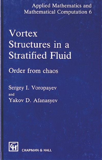 Vortex Structures in a Stratified Fluid: Order from Chaos (APPLIED MATHEMATICS AND MATHEMATICAL COMPUTATION SERIES, Band 6) - Voropayev,  Sergey I. und  Yakov D. Afanasyev