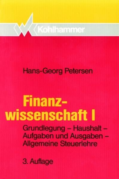 Finanzwissenschaft I Grundlegung, Haushalt, Aufgaben und Ausgaben, Allgemeine Steuerlehre - Petersen, Hans-Georg