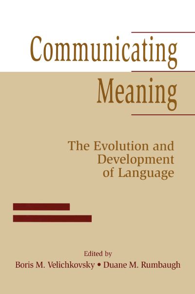 Communicating Meaning: The Evolution and Development of Language - Velichkovsky,  Boris M.,  Duane M. Rumbaugh  und  Universitat Bielefeld. Zentrum fur Interdisziplinare Forschung