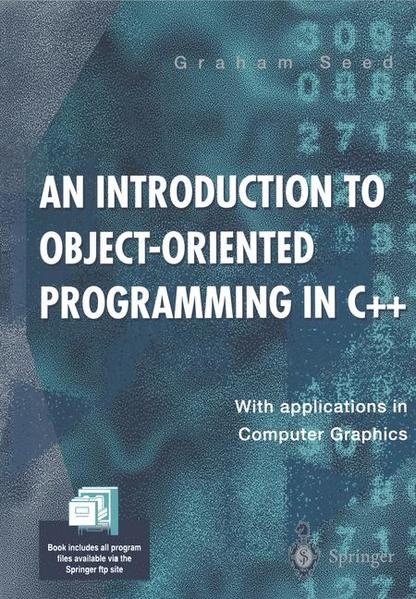 An Introduction to Object-Oriented Programming in C++ With Applications in Computer Graphics Softcover reprint of the original 1st ed. 1996 - Seed, Graham M.