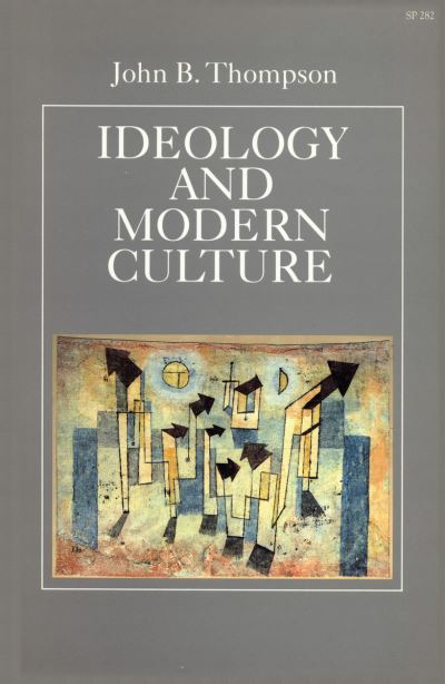 Ideology and Modern Culture: Critical Social Theory in the Era of Mass Communication - Thompson,  John B.