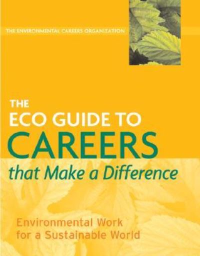 The Eco Guide to Careers That Make a Difference: Environmental Work for a Sustainable World (The Environmental Careers Organization) - Environmental Careers Organization und  Kevin Doyle