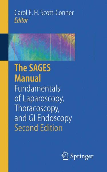 The SAGES Manual Fundamentals of Laparoscopy, Thoracoscopy and GI Endoscopy - Scott-Conner, Carol E.H.