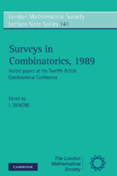 Surveys in Combinatorics, 1989: Invited Papers At The Twelfth British Combinatorial Conference (London Mathematical Society Lecture Note Series, Band 141) - Siemons, J.