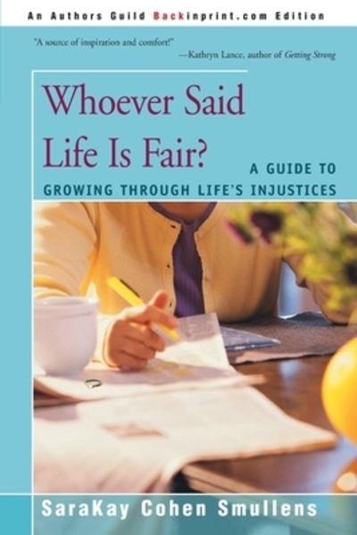 Whoever Said Life Is Fair?: A Guide to Growing Through Life`s Injustices - Smullens SaraKay, Cohen