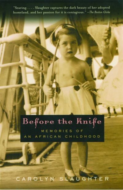 Before the Knife: Memories of an African Childhood - Slaughter, Carolyn