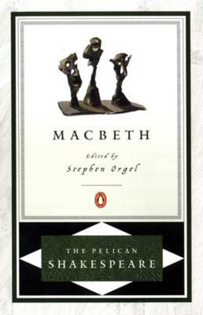 Macbeth (The Pelican Shakespeare) - Orgel, Stephen, William Shakespeare Stephen Orgel  u. a.