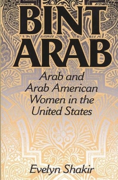 Bint Arab: Arab and Arab American Women in the United States - Shakir, Evelyn