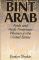 Bint Arab: Arab and Arab American Women in the United States - Evelyn Shakir