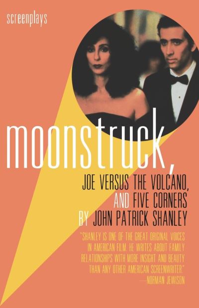 Moonstruck, Joe Versus the Volcano, and Five Corners: Screenplays - Shanley,  John Patrick
