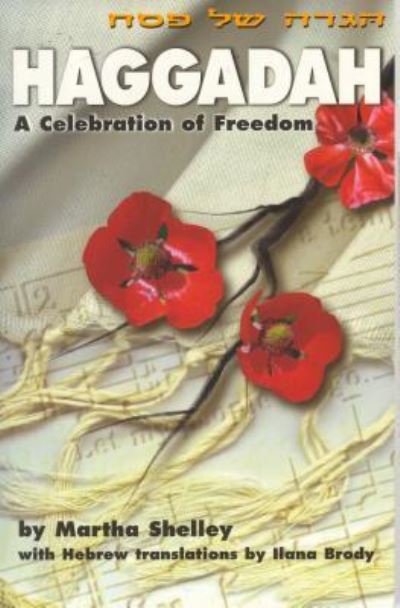 Haggadah: A Celebration of Freedom - Shelley, Martha