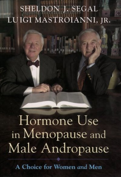 Hormone Use in Menopause and Male Andropause: A Choice for Women and Men - Segal Sheldon, J. und Luigi Mastroianni