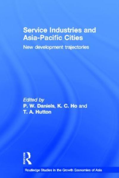Service Industries and Asia Pacific Cities: New Development Trajectories (RoutledgeCurzon Studies in the Growth Economies of Asia, Band 57) - Daniels Peter, W., Chong Ho Kong  und Tom Hutton