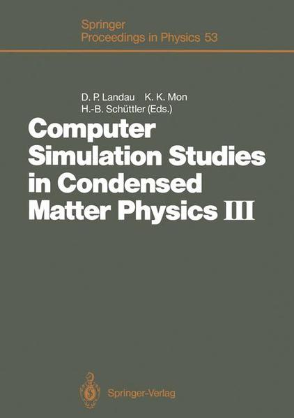 Computer Simulation Studies in Condensed Matter Physics III Proceedings of the Third Workshop Athens, GA, USA, February 12–16, - Landau, David P., K.K. Mon  und Heinz-Bernd Schüttler