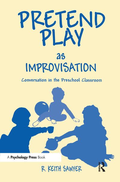 Pretend Play As Improvisation: Conversation in the Preschool Classroom - Sawyer,  R. Keith
