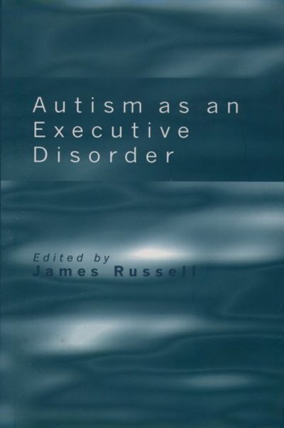 Autism as an Executive Disorder - Russell,  James