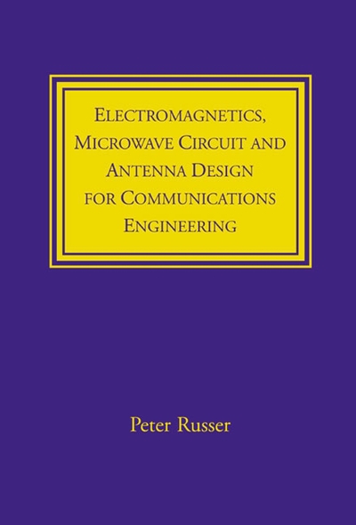 Electromagnetics, Microwave Circuits and Antenna Design for Communications Engineering (Antennas & Propagation Library) - Russer,  Peter