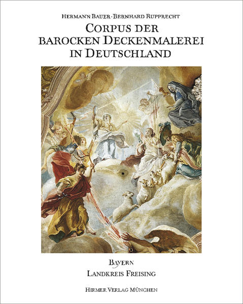 Corpus der Barocken Deckenmalerei in Deutschland, Bayern Band 6 - Landkreis Freising - Bauer, Hermann, Frank Büttner  und Bernhard Rupprecht