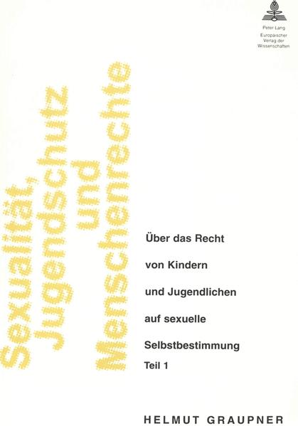 Sexualität, Jugendschutz und Menschenrechte Über das Recht von Kindern und Jugendlichen auf sexuelle Selbstbestimmung - Graupner, Helmut