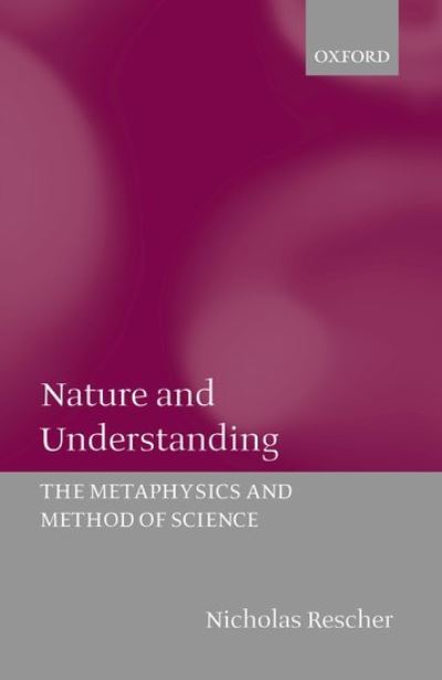 Nature and Understanding: The Metaphysics and Methods of Science (Metaphysics and Method of Science) - Rescher,  Nicholas