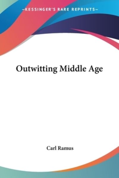 Outwitting Middle Age - Ramus, Carl