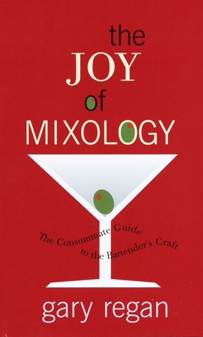 The Joy of Mixology: The Consummate Guide to the Bartender`s Craft - Regan,  Gary