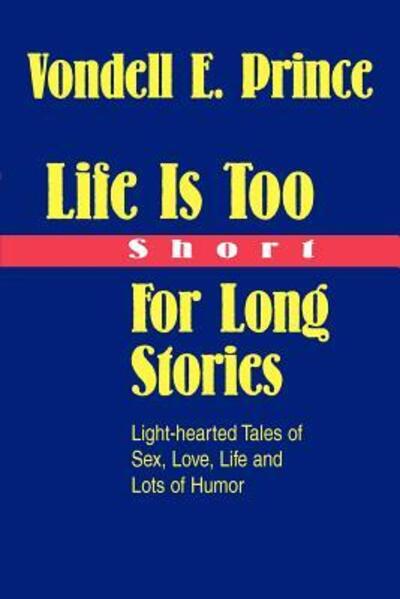 Life Is Too Short For Long Stories: Light-hearted Tales of Sex, Love, Life and Lots of Humor - Prince, Vondell