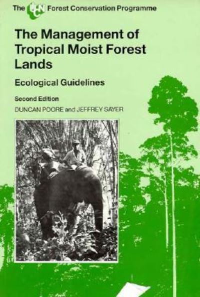 The Management of Tropical Moist Forest Lands, 2nd Edition: Ecological Guidelines - Poore, Duncan und Jeffrey Sayer